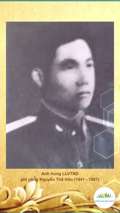 ANH HÙNG LIỆT SĨ PHI CÔNG NGUYỄN THẾ HÔN 
