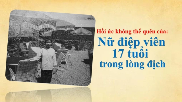 Hồi ức không thể quên của nữ điệp viên 17 tuổi trong lòng địch