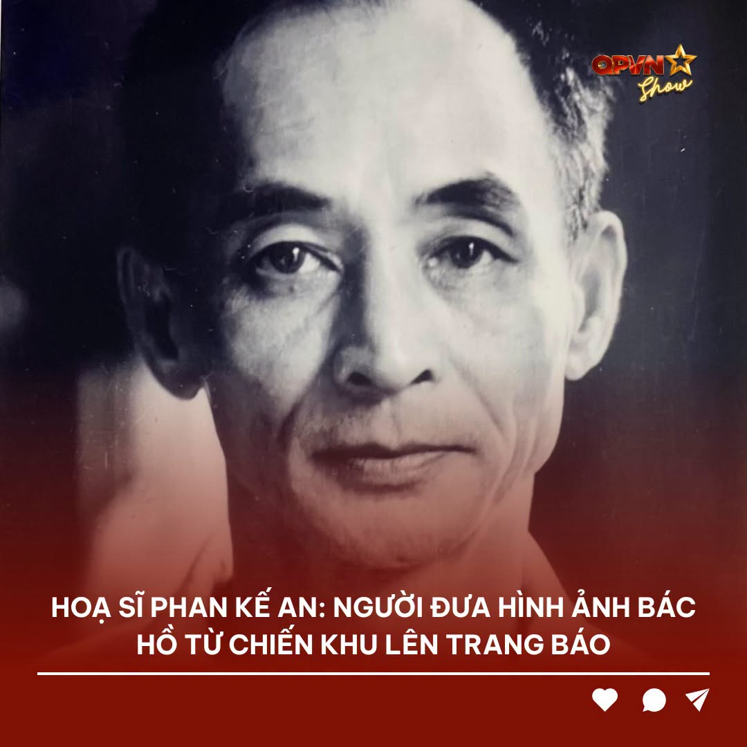 HOẠ SĨ PHAN KẾ AN: NGƯỜI ĐƯA HÌNH ẢNH BÁC HỒ TỪ CHIẾN KHU LÊN TRANG BÁO