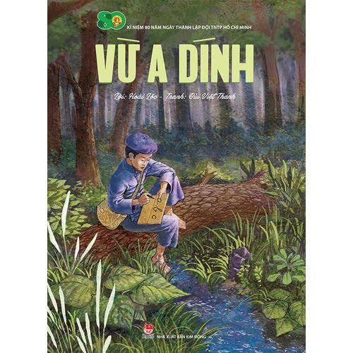 CÂU CHUYỆN THỜI HOA LỬA: ANH HÙNG VỪ A DÍNH
