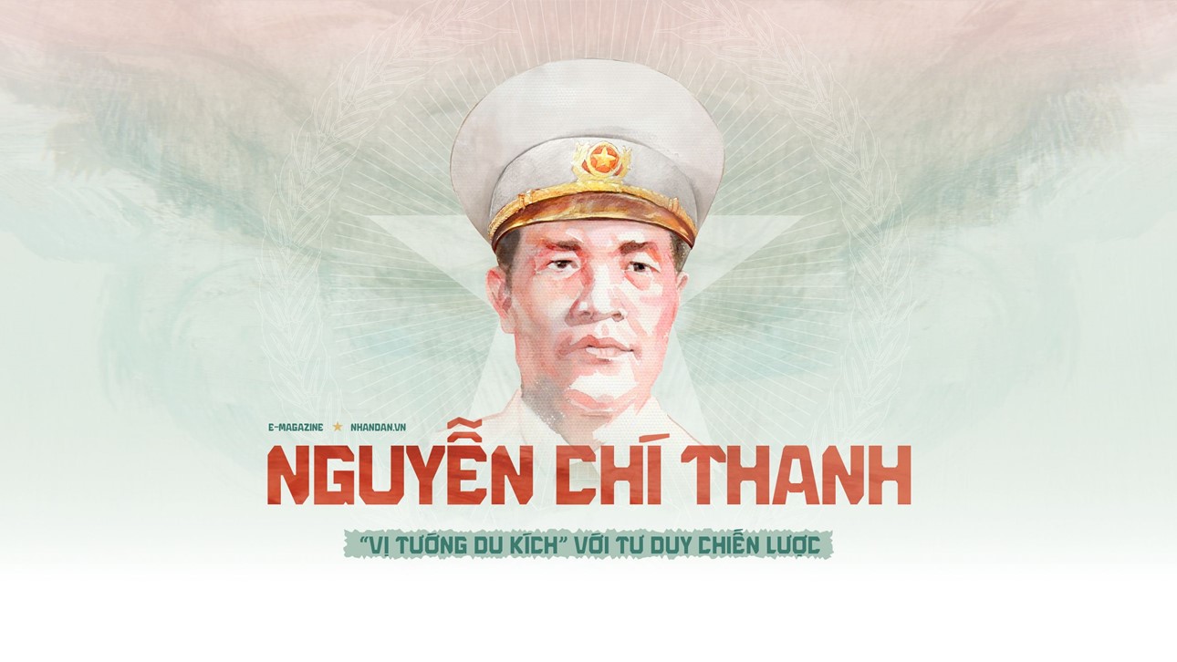 ## ĐẠI TƯỚNG NGUYỄN CHÍ THANH – NGƯỜI CHÍNH ỦY GẦN DÂN, VỊ TƯỚNG CỦA NHÂN DÂN
