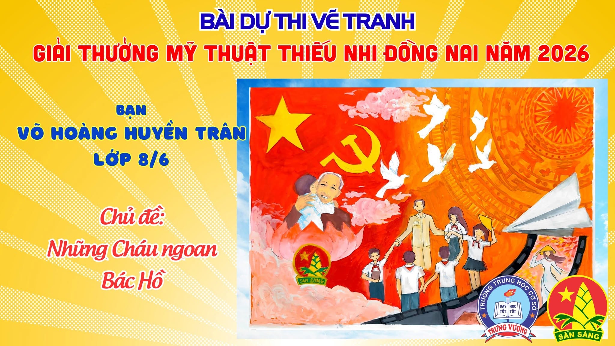Liên đội THCS Trưng Vương tổ chức Cuộc thi vẽ tranh cổ động Chủ đề “Những cháu ngoan Bác Hồ” dự thi Giải thưởng Mỹ thuật thiếu nhi Đồng Nai 2026  Tác giả: Võ Hoàng Huyền Trân lớp 8/6
