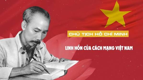 CHỦ TỊCH HỒ CHÍ MINH - LINH HỒN CÁCH MẠNG VIỆT NAM