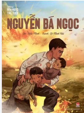 Nguyễn Bá Ngọc – Tuổi nhỏ làm việc lớn