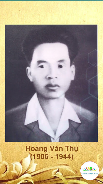 Anh hùng Hoàng Văn Thụ – Người chiến sĩ cách mạng kiên trung