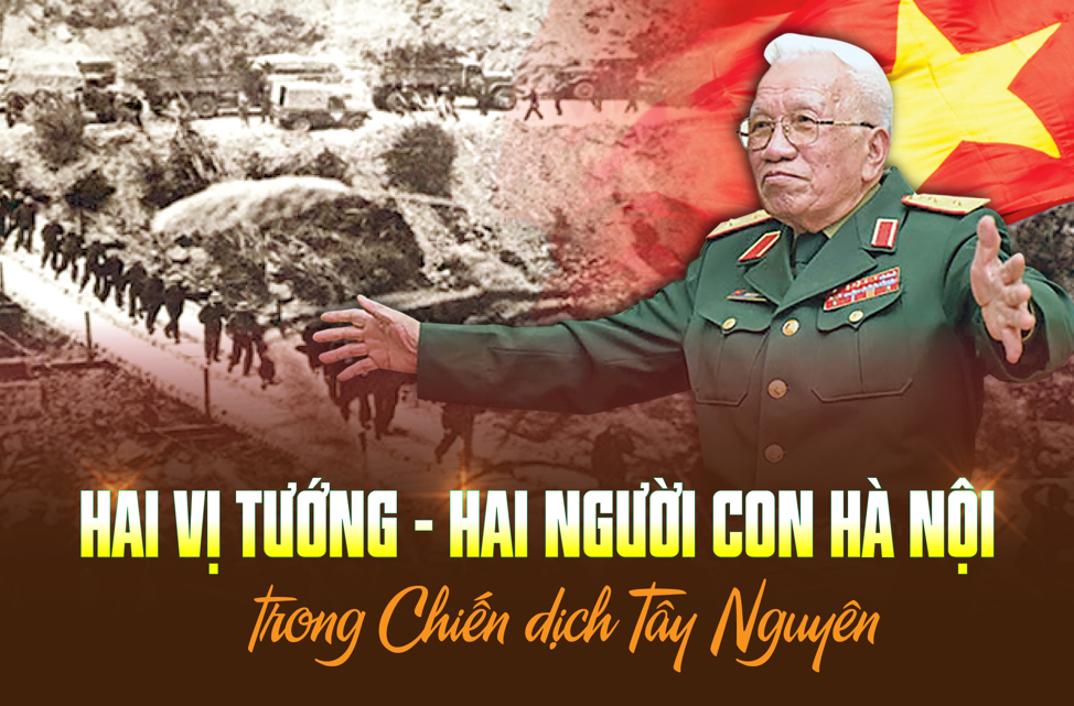 HAI VỊ TƯỚNG – HAI CON NGƯỜI HÀ NỘI TRONG “CHIẾN DỊCH TÂY NGUYÊN”