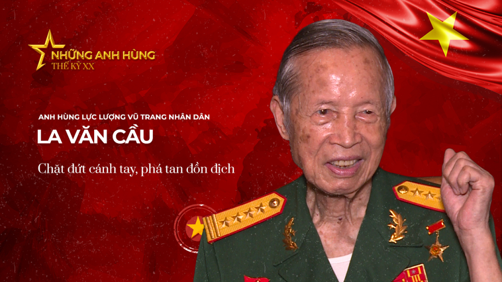 Anh hùng La Văn Cầu - “Trái tim còn đập còn chiến đấu”