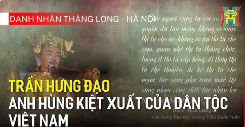 Trần Hưng Đạo - Anh hùng kiệt xuất của dân tộc Việt Nam | Danh nhân Thăng Long - Hà Nội