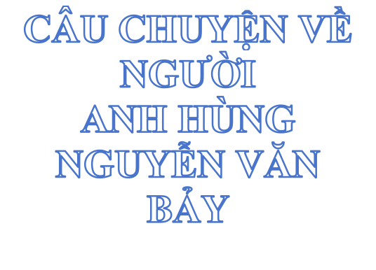 Nguyễn Văn Bảy - Người Anh hùng chân đất