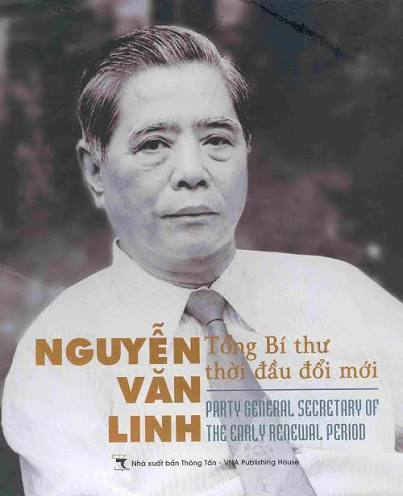 TỔNG BÍ THƯ ĐỜI ĐẦU THỜI KỲ ĐỔI MỚI - ĐỒNG CHÍ NGUYỄN VĂN LINH
