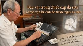 BÁU VẬT TRONG CHIẾC CẶP DA SỜN VÀ TRỌN VẸN LỜI DẶN DÒ TRƯỚC NGÀY RA TRẬN