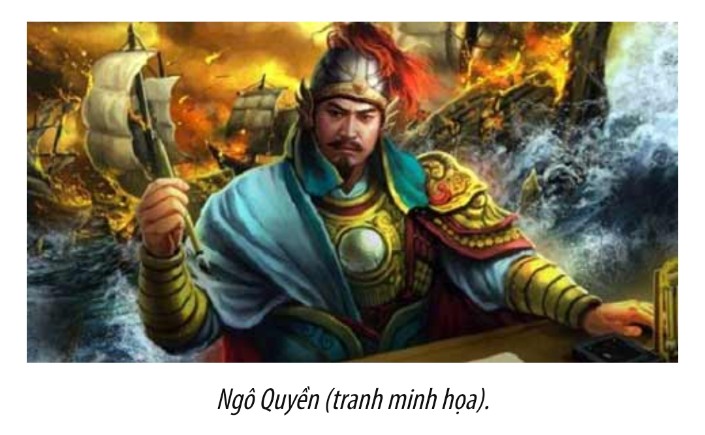 Ngô Quyền- người mở đầu kỷ nguyên độc lập cho đất nước thoát khỏi nghìn năm Bắc thuộc