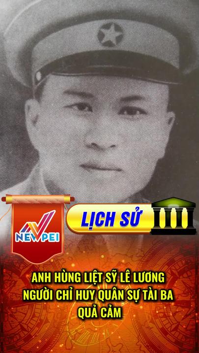 Anh Hùng Liệt Sĩ Lê Lương: "Hùm Xám Vùng Đông Bắc"