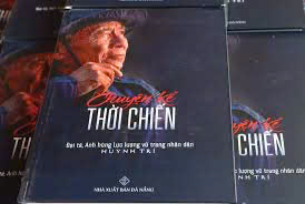 CÂU CHUYỆN THỜI HOA LỬA:  NHỮNG DÒNG HỒI ỨC KHÔNG BAO GIỜ KHÉP LẠI