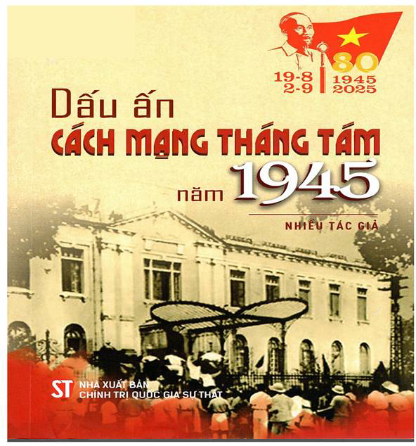 Sống lại những ngày lịch sử qua từng trang sách “Dấu ấn Cách mạng Tháng Tám năm 1945”